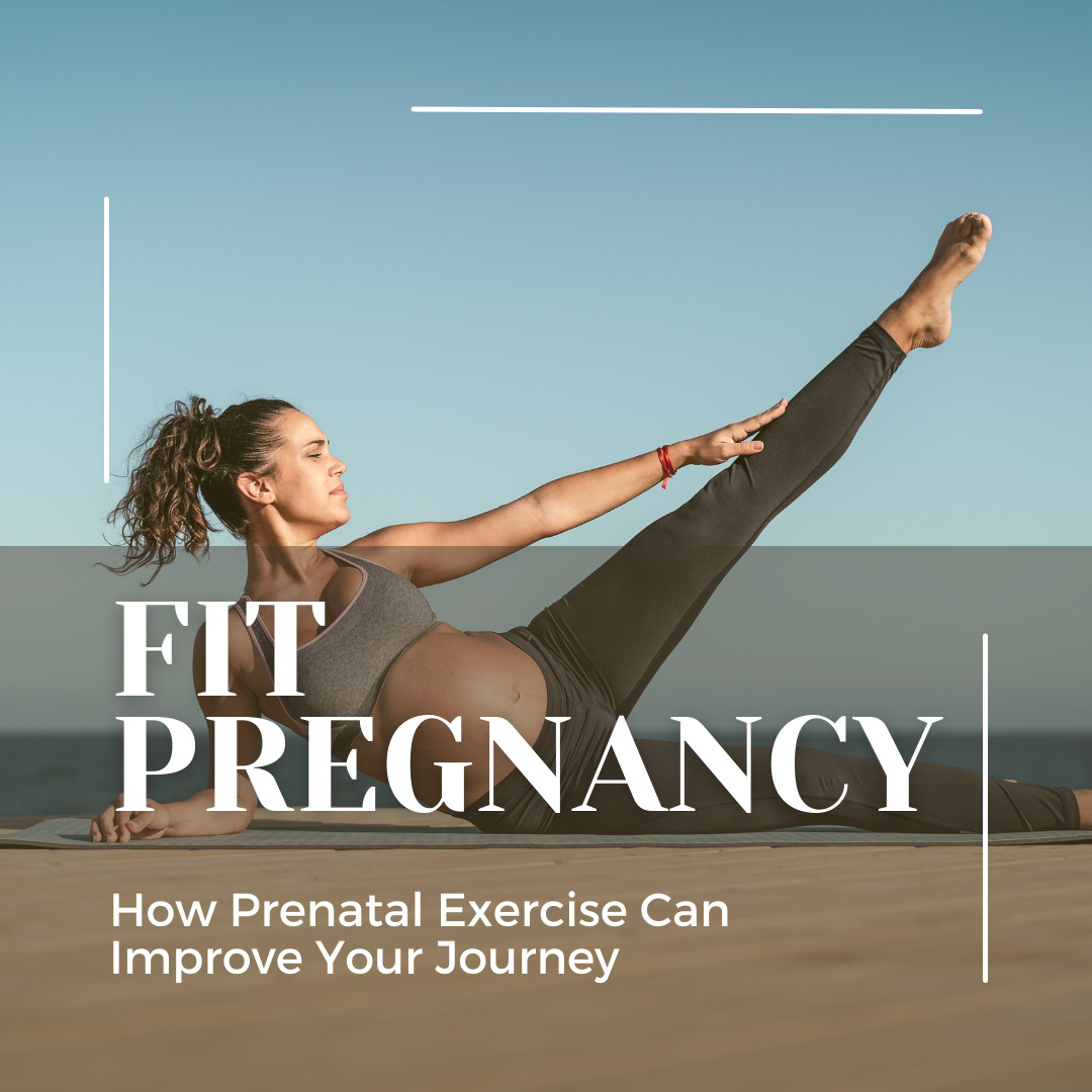 Fit Pregnancy: How Prenatal Exercise Can Improve Your Journey