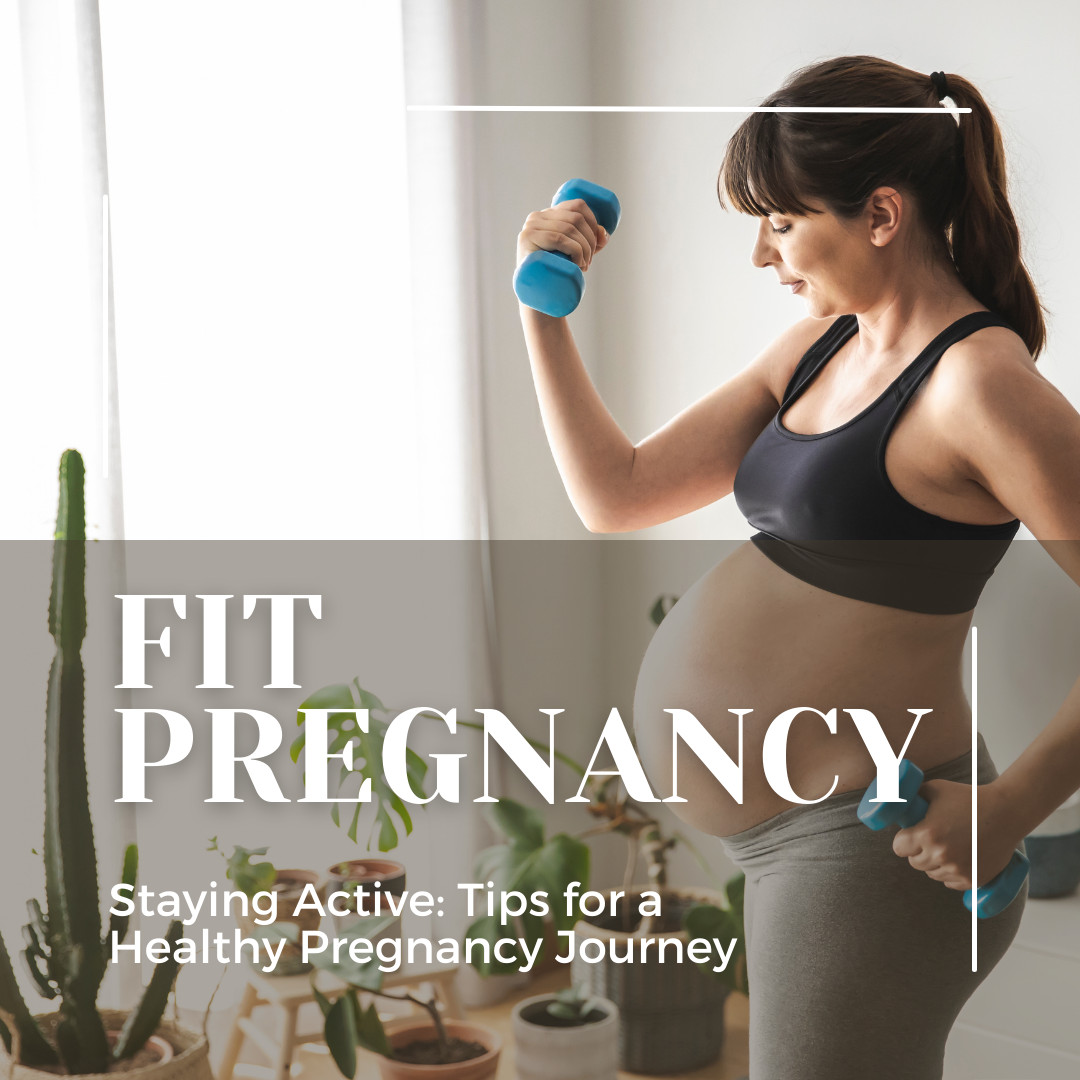 Staying Active: Tips for a Healthy Pregnancy Journey