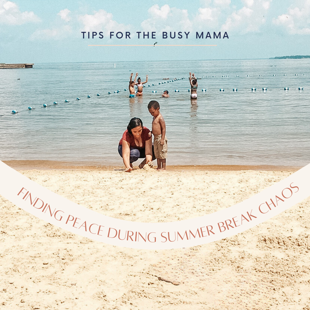 Busy Mama's Guide to Finding Peace in the Chaos of Summer Break