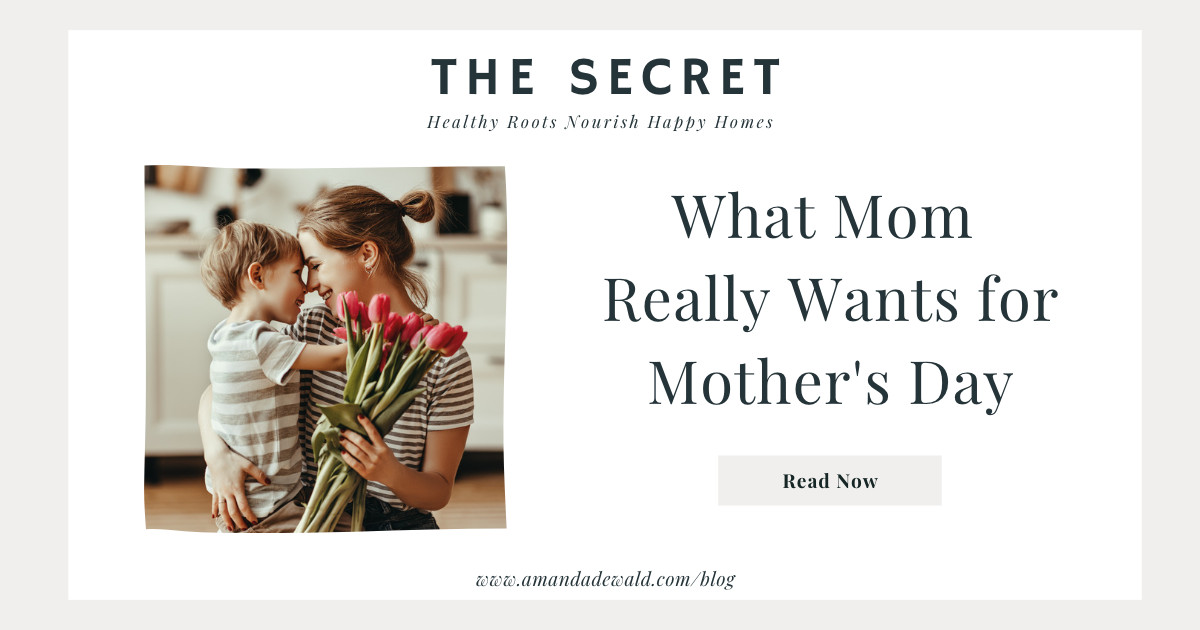 The Secret: What Mom Really Wants for Mother's Day