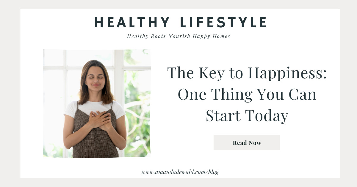 The Key to Happiness: One Thing You Can Start Today 