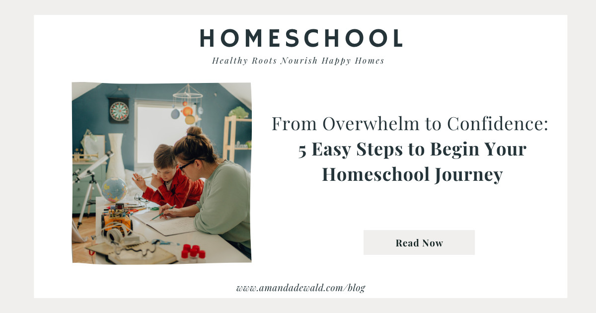 From Overwhelm to Confidence: 5 Easy Steps to Begin Your Homeschool Journey