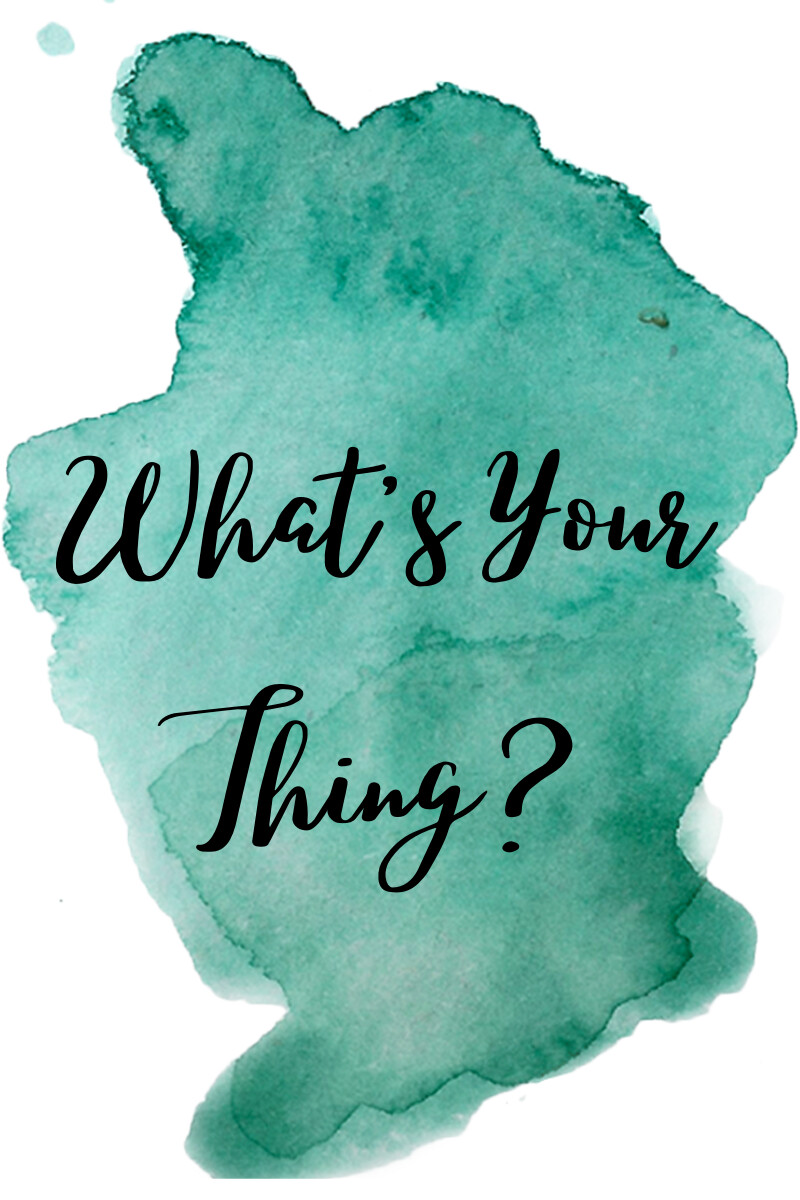 What’s Your Thing?