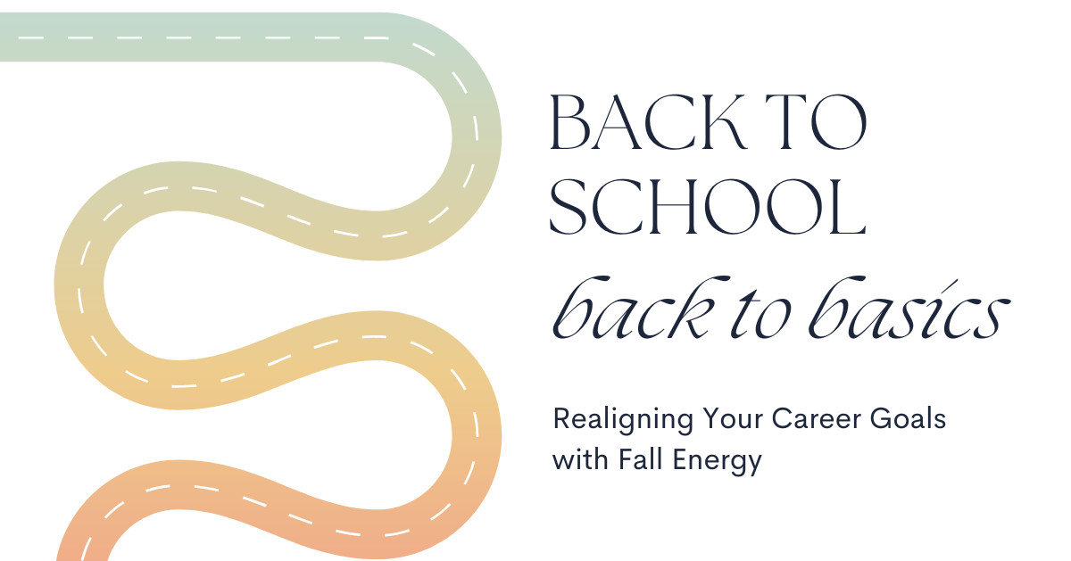 Back-to-School, Back-to-Basics: Realigning Your Career Goals with Fall Energy