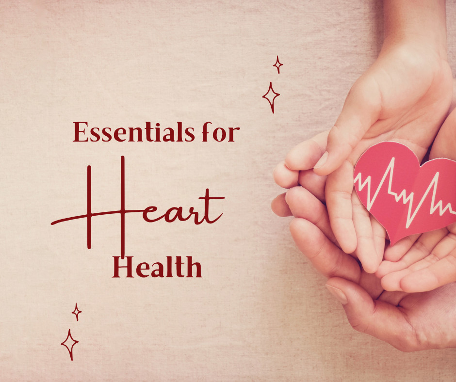 Essentials for Heart Health!