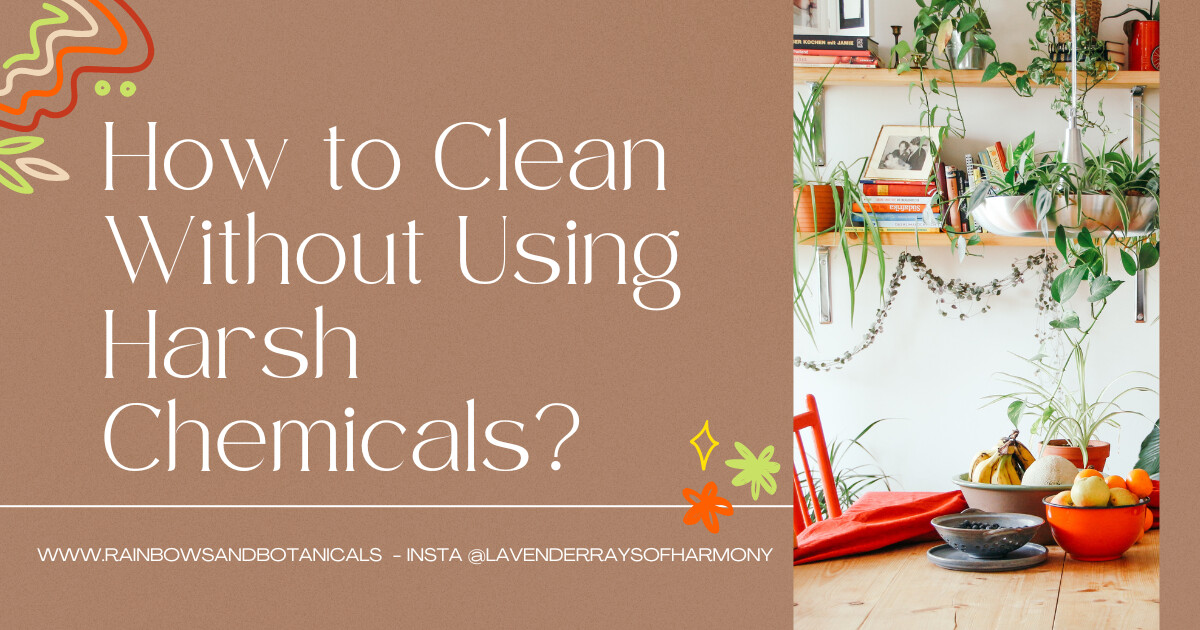 How do you clean without using harsh chemicals?