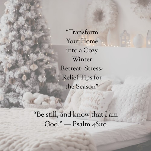 “Transform Your Home into a Cozy Winter Retreat: Stress-Relief Tips for the Season”