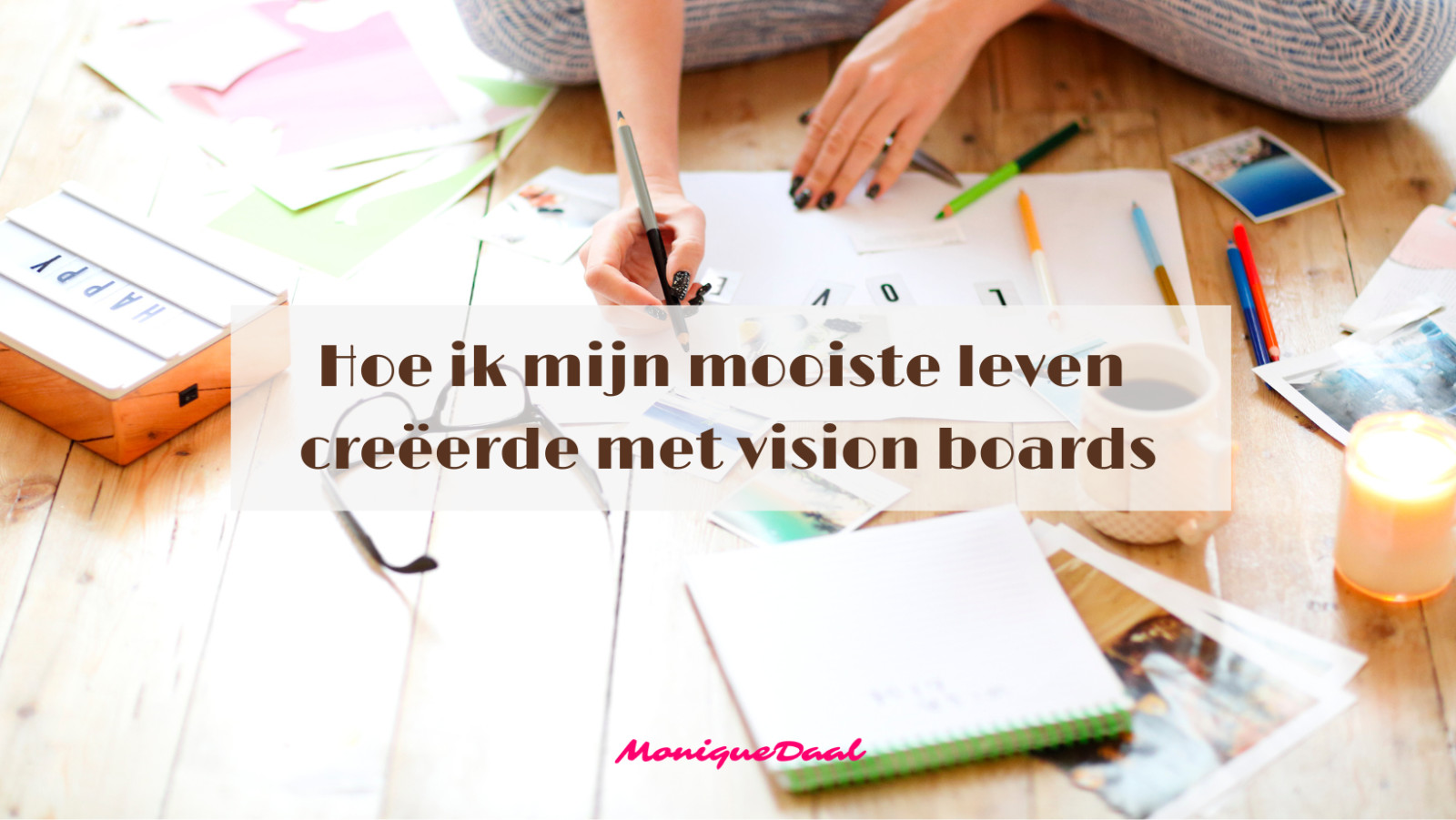 Hoe ik mijn mooiste leven creëerde met vision boards