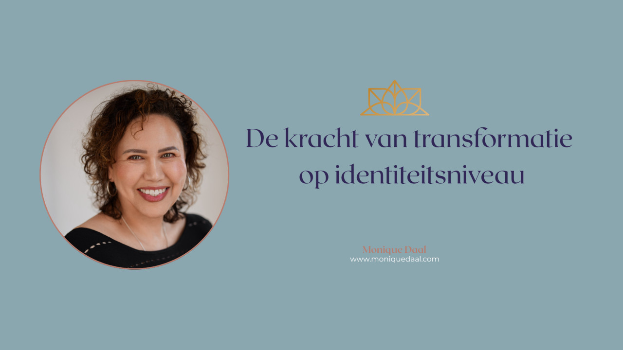 Van verlangen naar werkelijkheid: de kracht van transformatie op identiteitsniveau