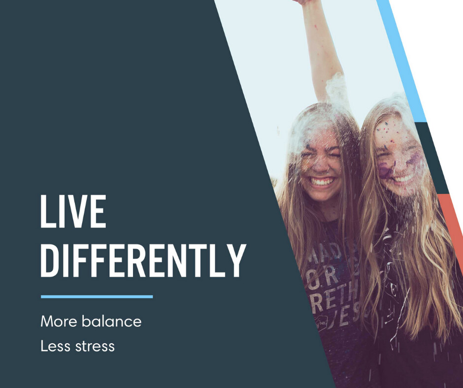 Live Differently - More Balance Less Stress