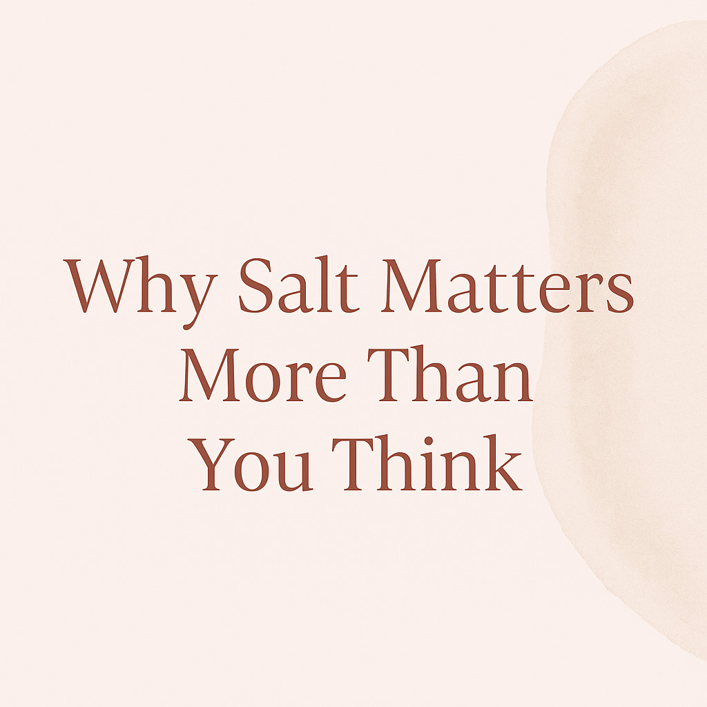 🧂 Why Salt Matters More Than You Think: The Missing Piece in Your Health Puzzle