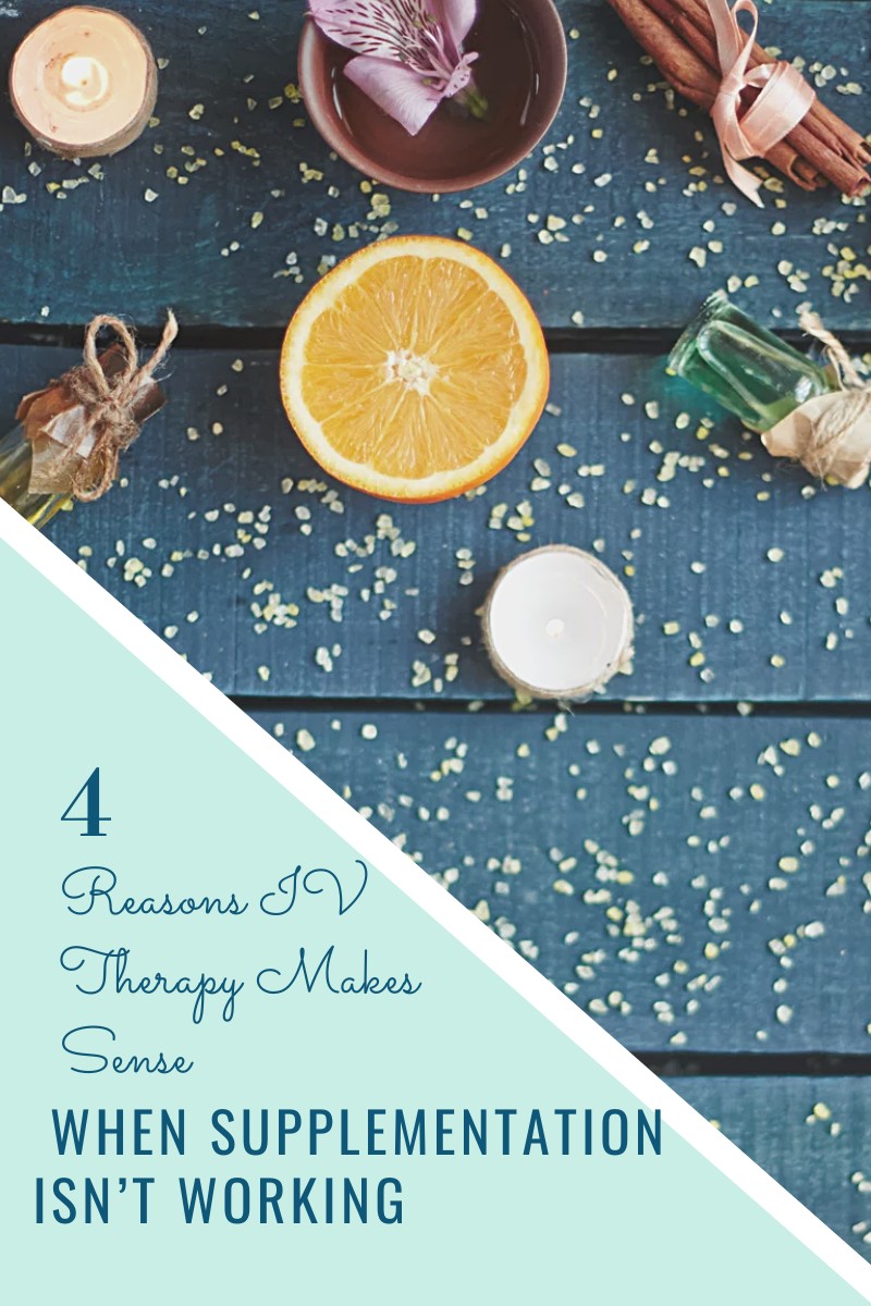 4 Reasons IV Therapy Makes Sense When Supplementation Isn’t Working