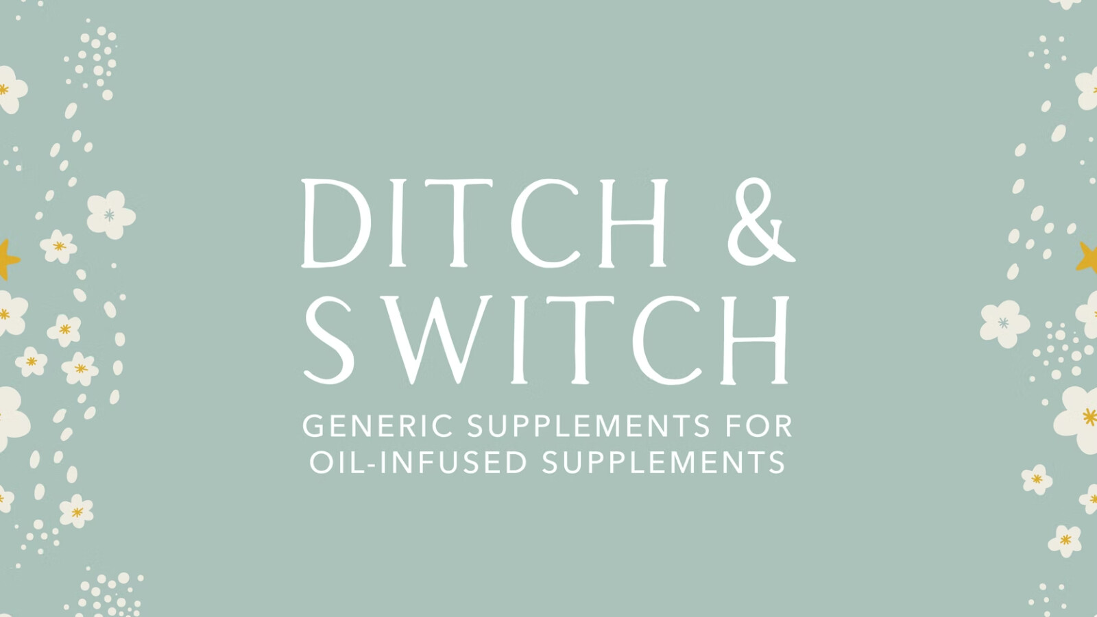 Ditch and Switch: Generic Supplements for Oil-Infused Supplements