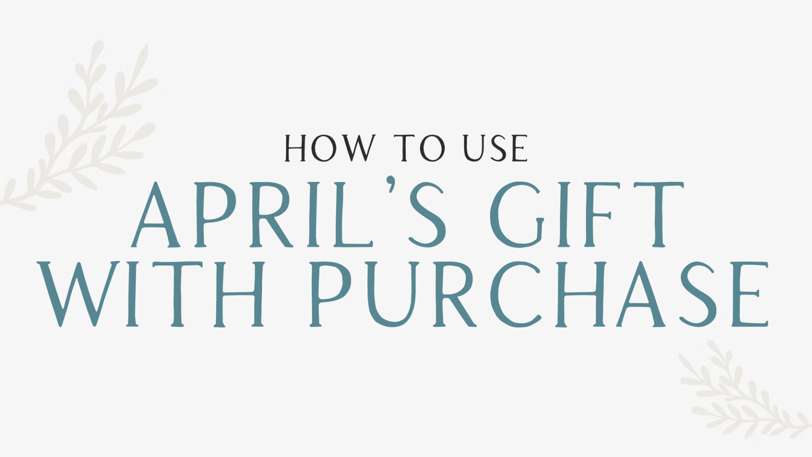 How to use April's Gift with Purchase