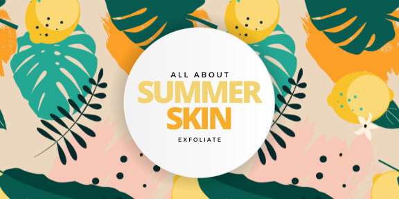 Two things you need to know about summer prep: Skin + Exfoliation