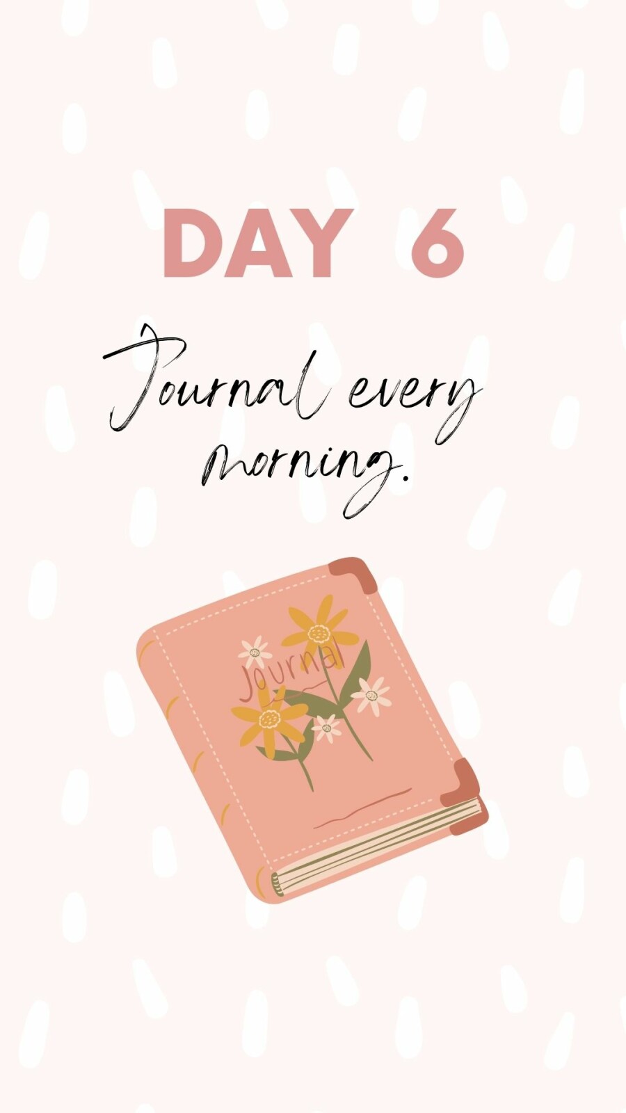 Self Love 101 Journal every morning - Day 6