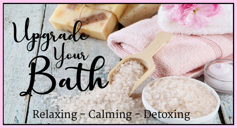 Upgrade Your Bath! Calming, Relaxing, & Detoxing
