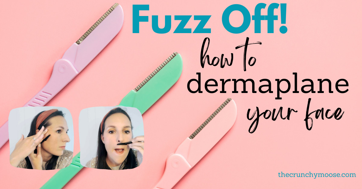 Fuzz Off How to Dermaplane Your Face The Crunchy Moose