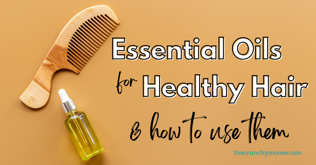 Essential Oils for Healthy Hair & How to Use Them