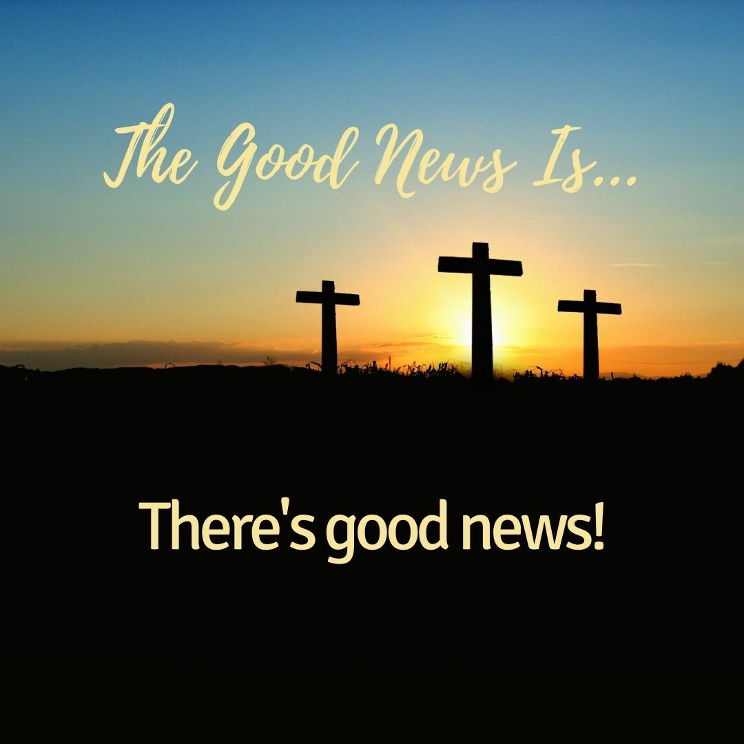 7 Reasons I Celebrate Easter:  #3 - The Good News Overcomes The Bad News