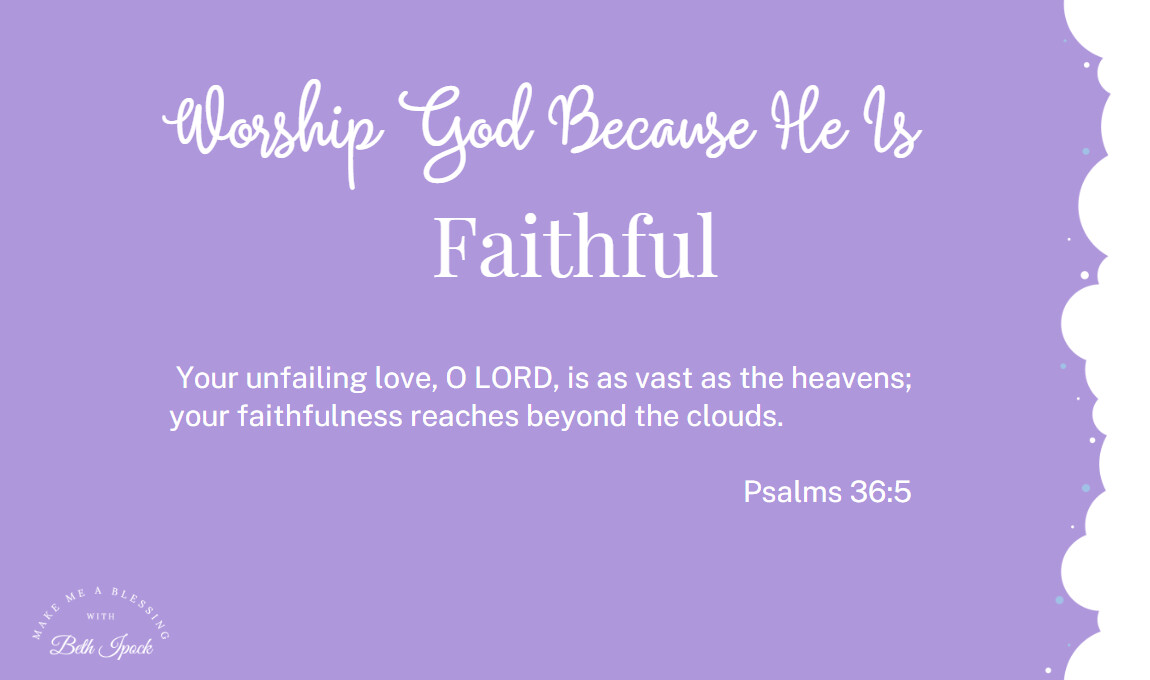 Worship God Because He Is - Faithful