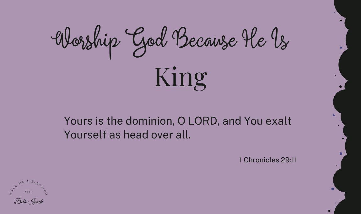 Worship God Because He is King