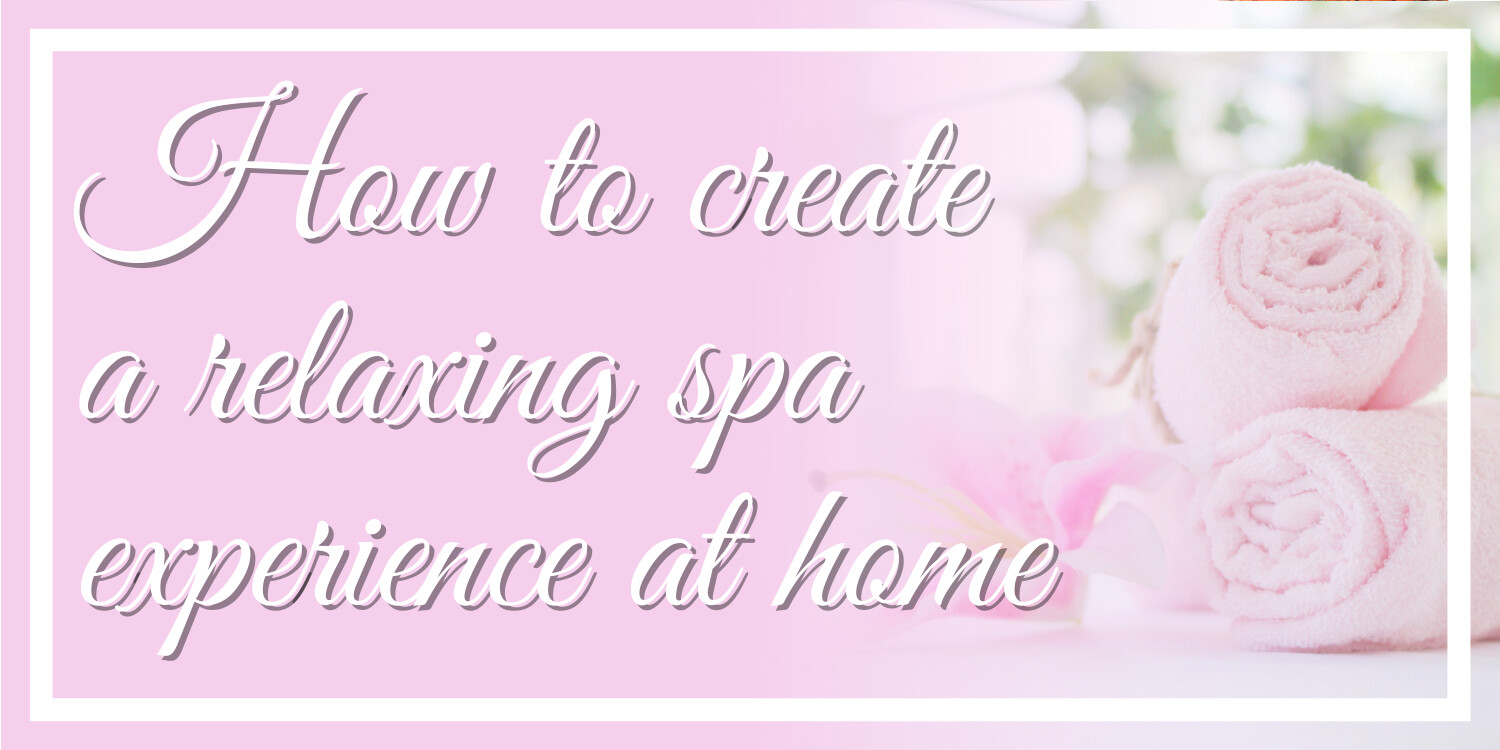 How to create a relaxing spa experience at home