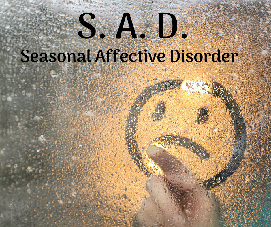 S.A.D. ~ Seasonal Affective Disorder