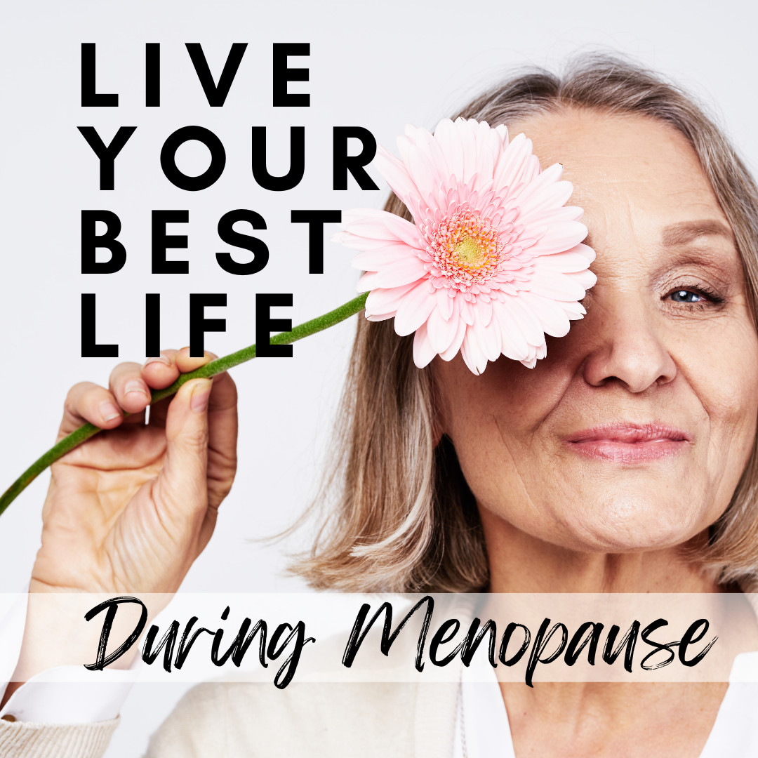 Live Your Best Life During Menopause