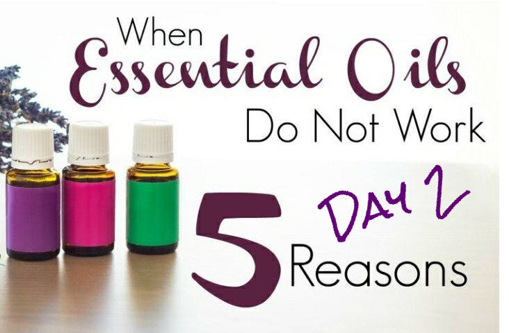 When Essential Oils DO NOT Work, 5 Reasons, in 5 Days