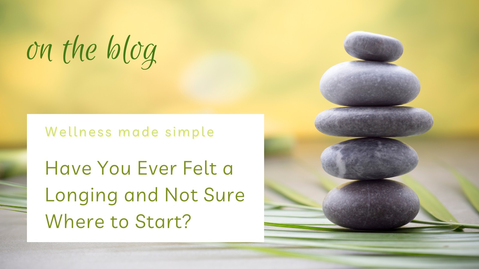 Have You Ever Felt a Longing and Not Sure Where to Start?
