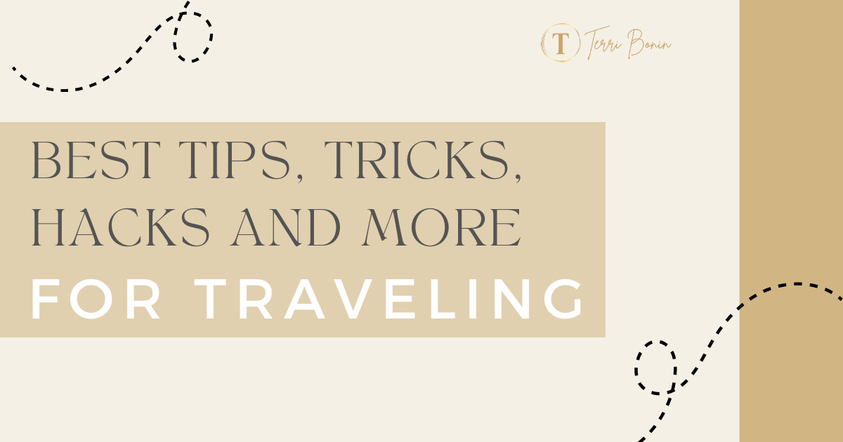 BEST TIPS, TRICKS, HACKS AND MORE FOR TRAVELING