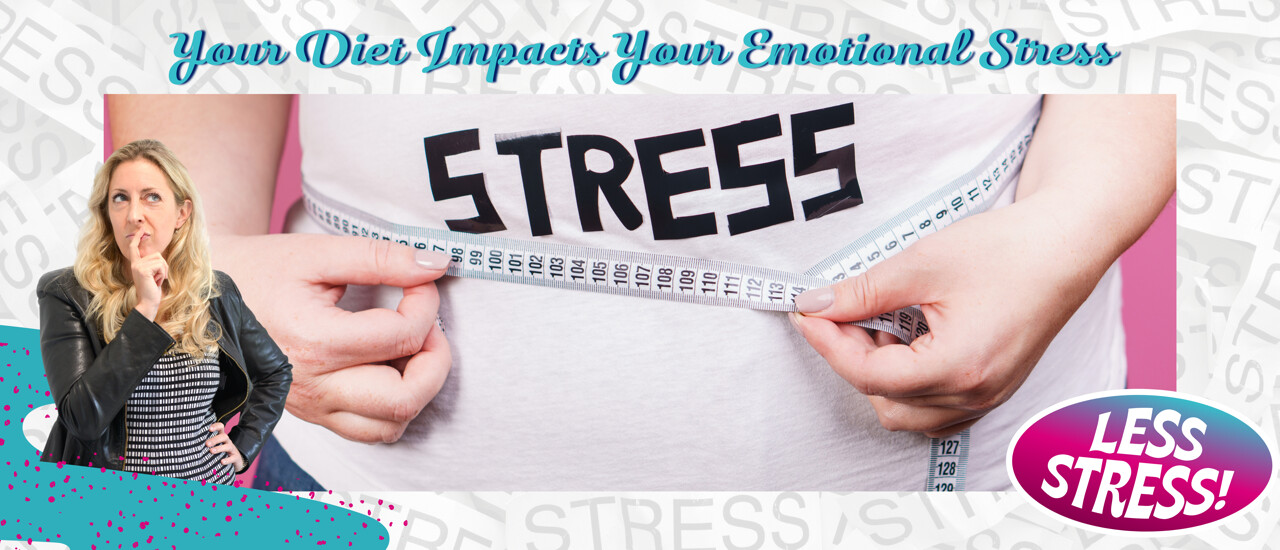 Your diet impacts your emotional stress