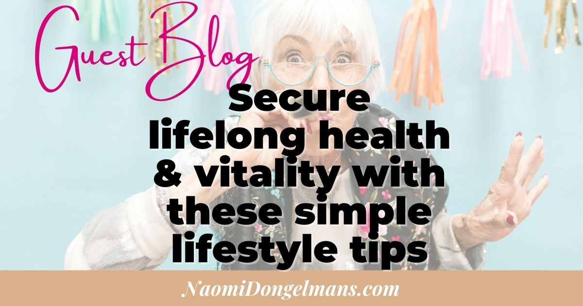 Secure lifelong health & vitality with these simple lifestyle tips