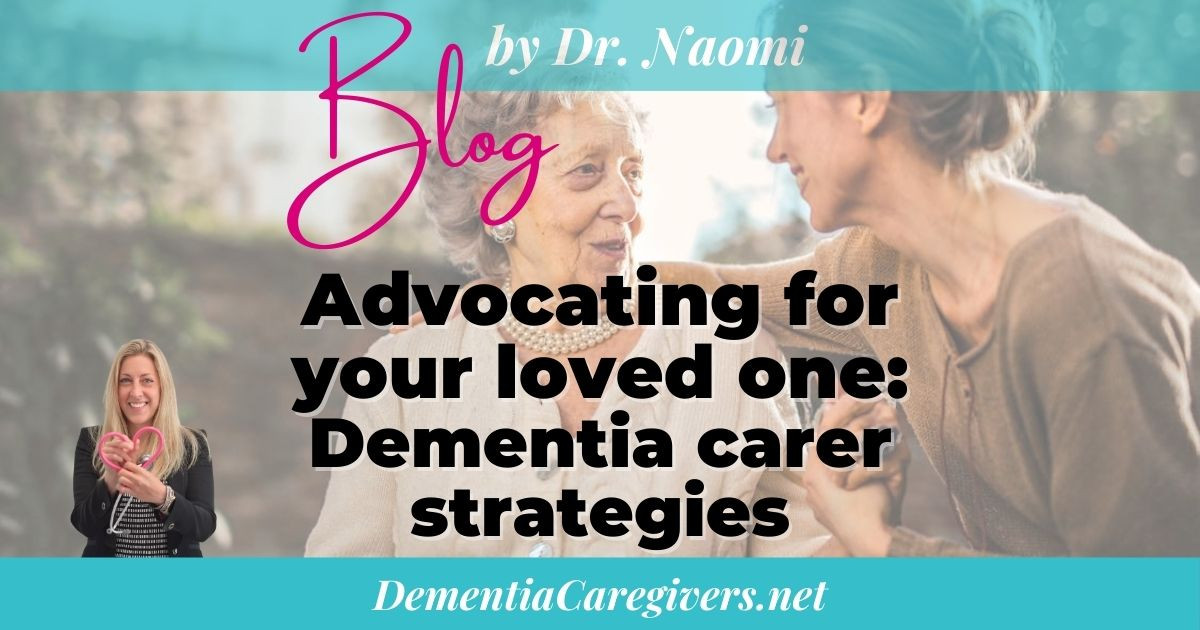 Advocating for your loved one: Dementia carer strategies