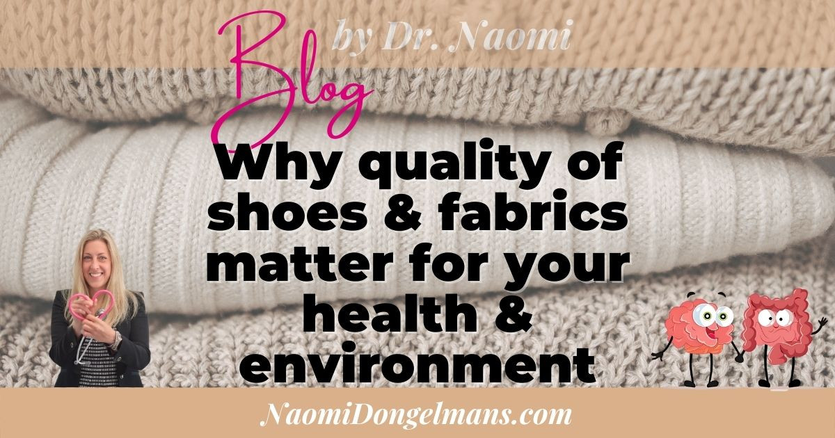 Why the quality of shoes & fabrics matters for your health & the environment