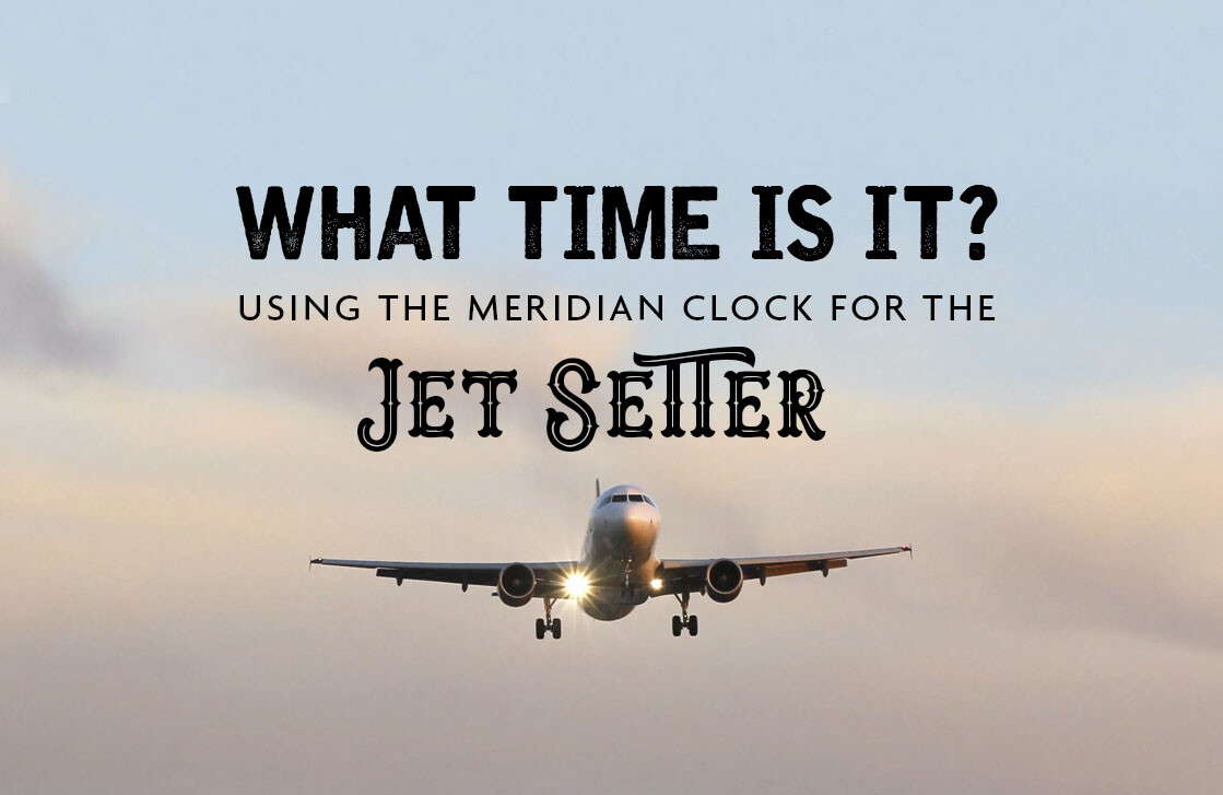 WHAT TIME IS IT? USING THE MERIDAN CLOCK FOR THE JET SETTER