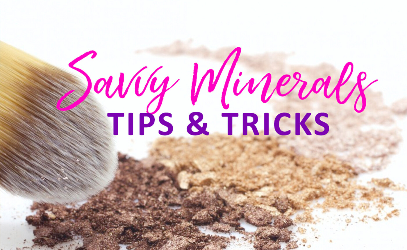 SAVVY MINERALS TIPS AND TRICKS
