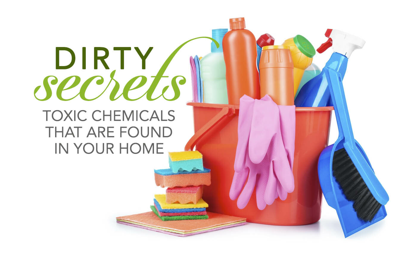 DIRTY SECRETS: CHEMICALS IN YOUR HOME