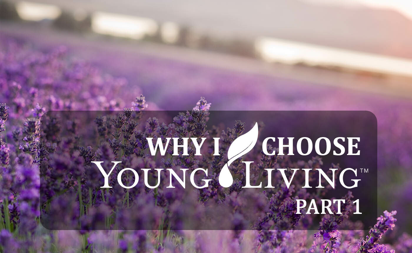 WHY I CHOOSE YOUNG LIVING PART 1