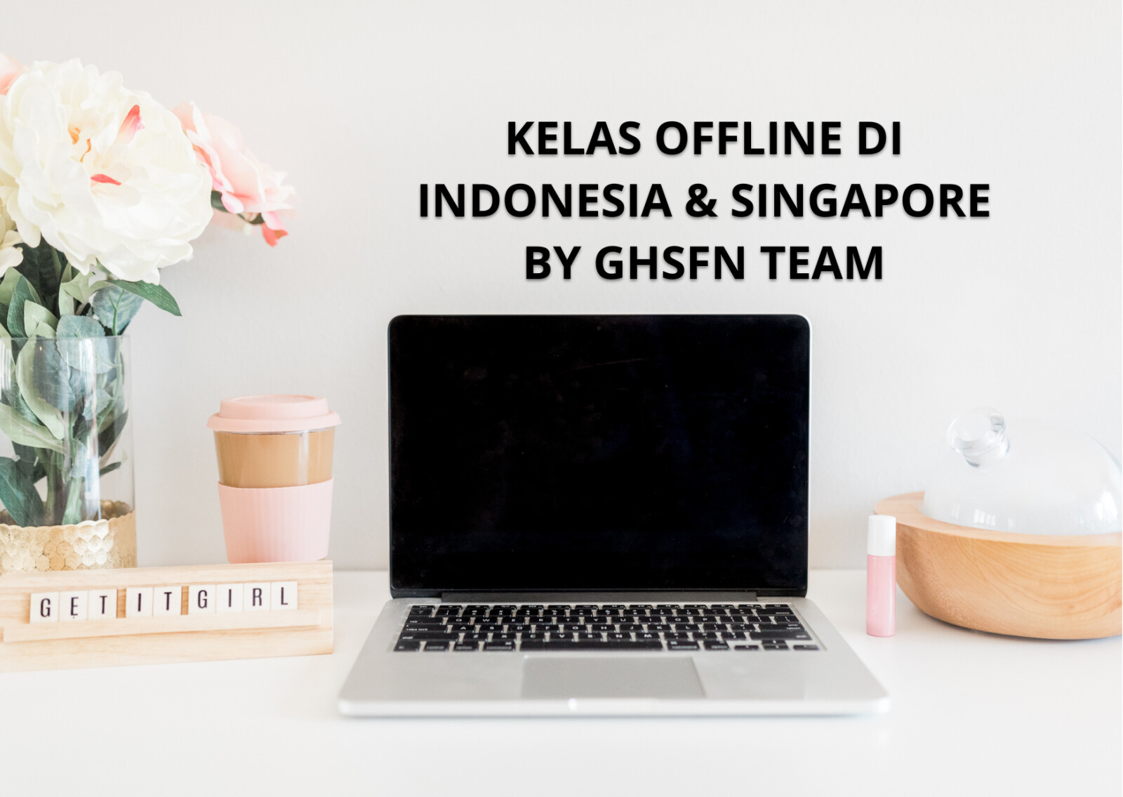 KELAS OFFLINE DI INDONESIA & SINGAPORE BY GHSFN TEAM