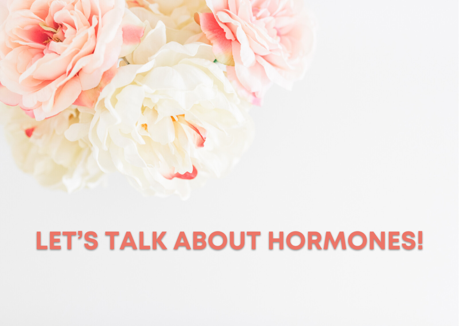 LET’S TALK ABOUT HORMONES!
