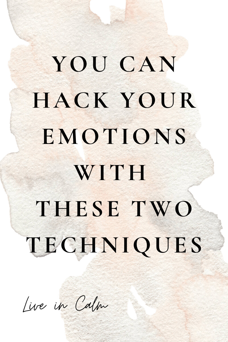You Can Hack Your Emotions with These Two Techniques