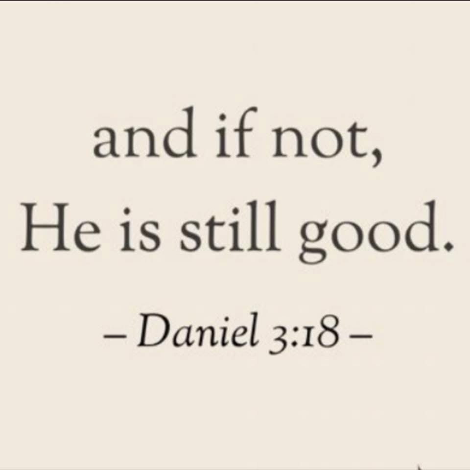 And if not...He is still good.