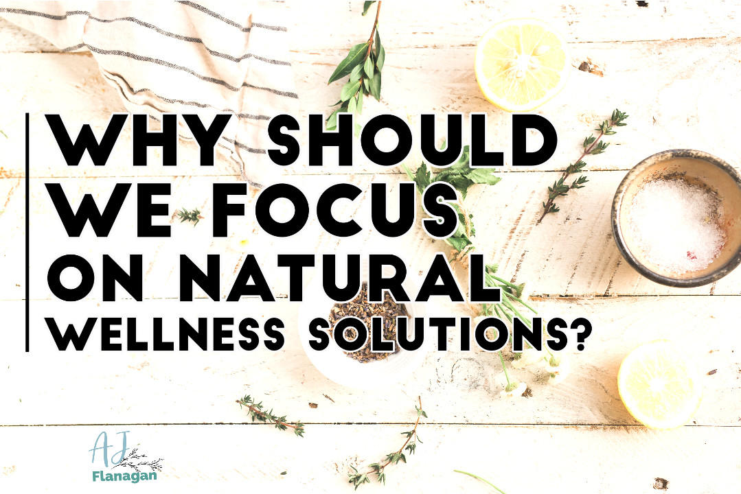 Natural Solutions for Health Issues: Why We Should Focus on Them