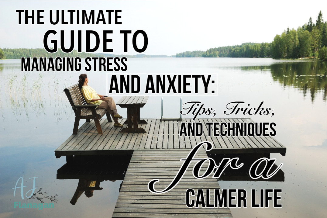 The Ultimate Guide to Managing Stress and Anxiety: Tips, Tricks, and Techniques for a Calmer Life