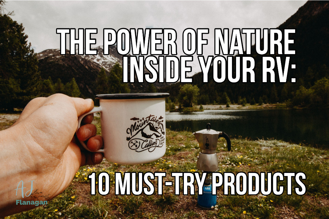 The Power of Nature Inside Your RV: 10 Must-Try Products