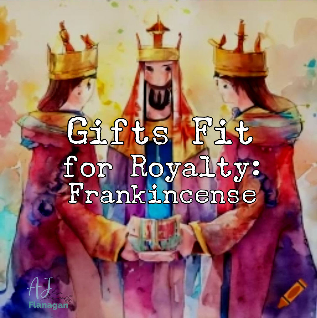 Gifts Fit for Royalty: The Significance of Frankincense for Baby Jesus & its Modern-Day Counterpart 