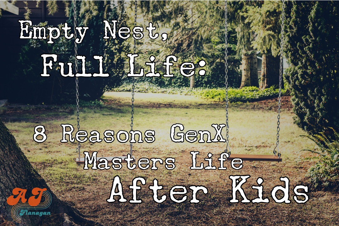 Empty Nest, Full Life: 8 Reasons GenX Masters Life After Kids