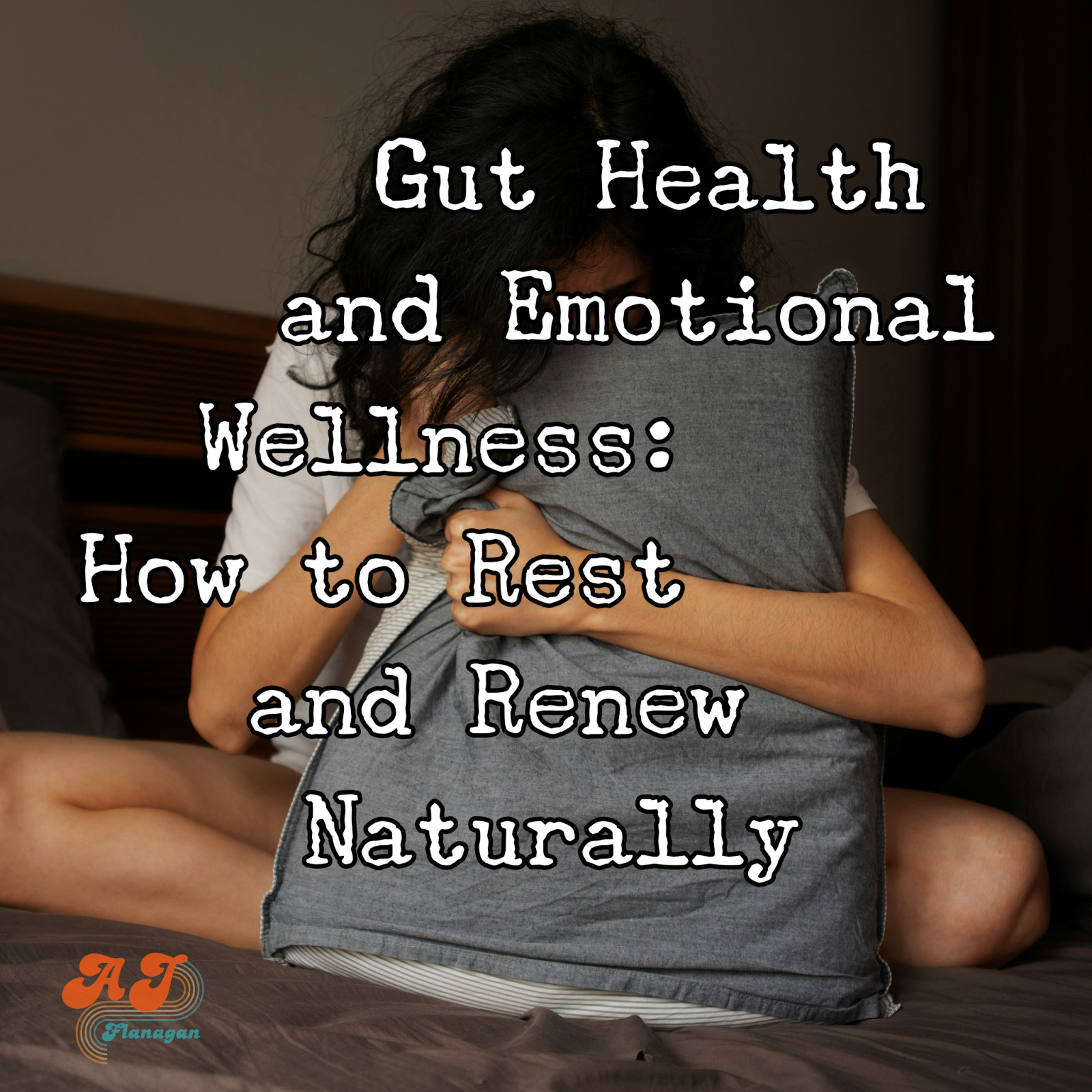 Gut Health and Emotional Wellness: How to Rest and Renew Naturally